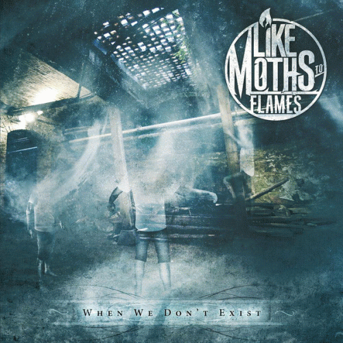 Like Moths To Flames : When We Don't Exist